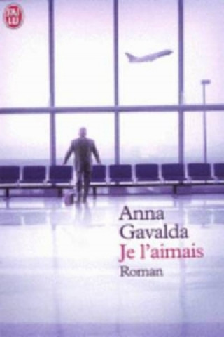 Könyv Je l'aimais Anna Gavalda