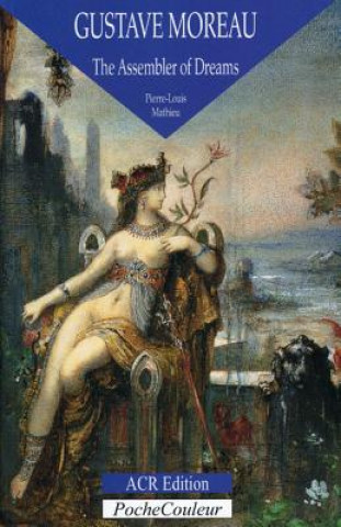 Carte Gustave Moreau: the Assembler of Dreams Pierre-Louis Mathieu