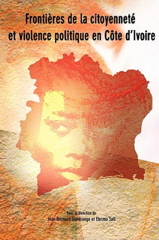 Kniha Frontieres De La Citoyennete Et Violence Politique En Cote D'Ivoire Jean-Bernard Ouedraogo
