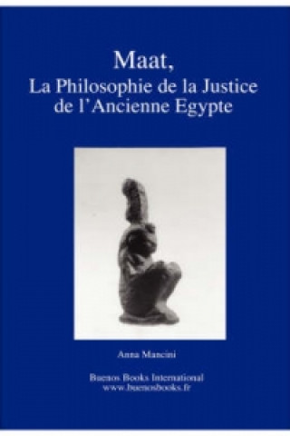 Kniha Maat, La Philosophie De La Justice De L'Ancienne Egypte Anna