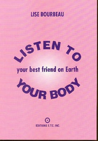 Könyv Listen to Your Body, Your Best Friend on Earth Lisa Bourbeau