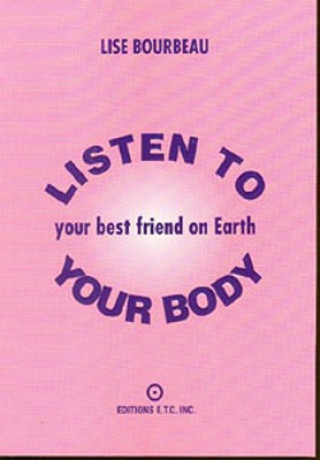 Kniha Listen to Your Body, Your Best Friend on Earth Lisa Bourbeau