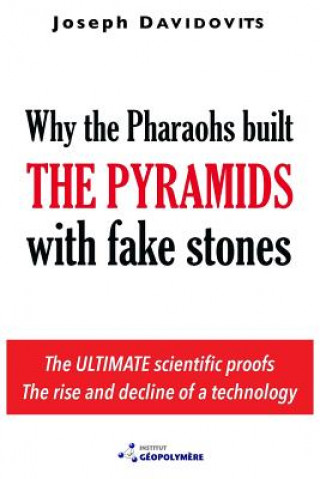 Kniha Why the Pharaohs Built the Pyramids with Fake Stones Joseph Davidovits