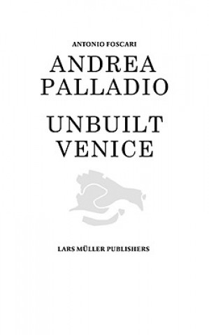 Kniha Andrea Palladio - Unbuilt Venice Antonio Foscari