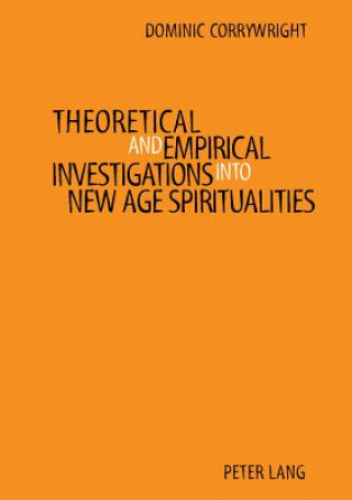 Kniha Theoretical and Empirical Investigations into New Age Spiritualities Dominic Corrywright