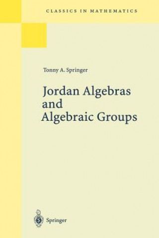 Książka Jordan Algebras and Algebraic Groups Tony A. Springer