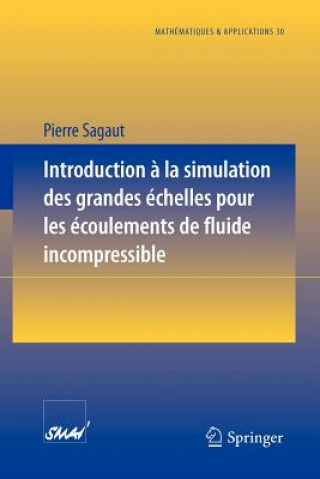 Kniha Introduction a La Simulation Des Grandes Echelles Pour Les Ecoulements De Fluide Incompressible Pierre Sagaut