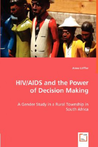 Kniha HIV/AIDS and the Power of Decision Making - A Gender Study in a Rural Township in South Africa Anne Löffler