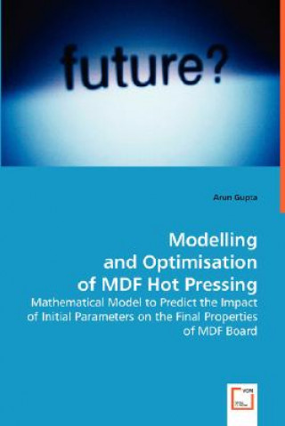 Kniha Modelling and Optimisation of MDF Hot Pressing Arun Gupta