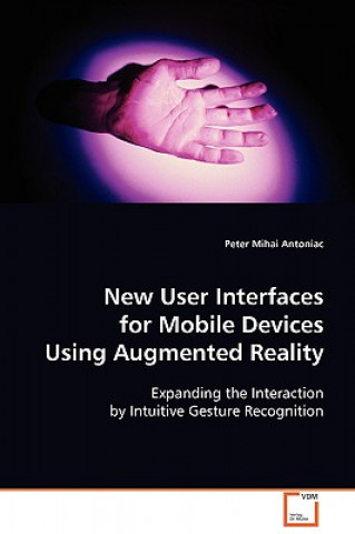 Carte New User Interfaces for Mobile Devices Using Augmented Reality Peter Mihai Antoniac