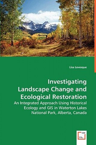 Kniha Investigating Landscape Change and Ecological Restoration Lisa Levesque
