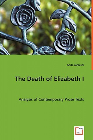 Carte Death of Elizabeth I - Analysis of Contemporary Prose Texts Anita Jarecsni