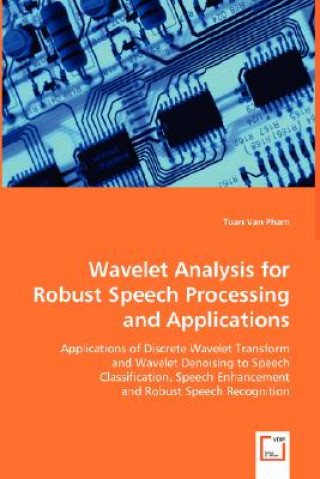 Könyv Wavelet Analysis for Robust Speech Processing and Applications Tuan Van Pham