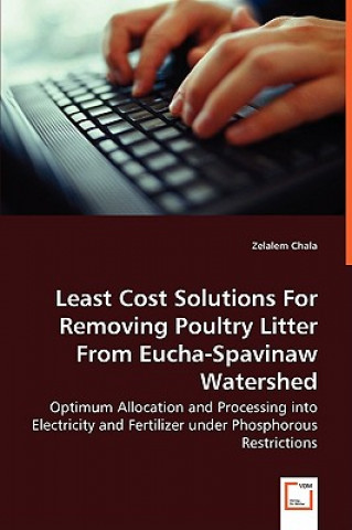 Könyv Least Cost Solutions For Removing Poultry Litter From Eucha-Spavinaw Watershed - Optimum Allocation and Processing into Electricity and Fertilizer und Zelalem Chala