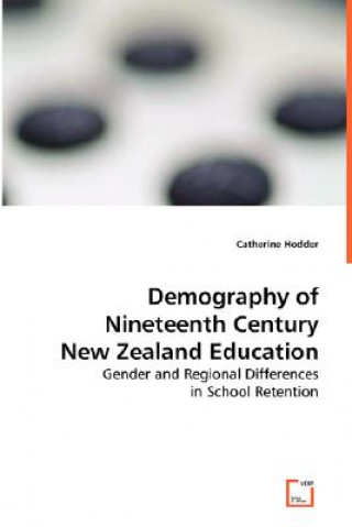 Kniha Demography of Nineteenth Century New Zealand Education Catherine Hodder