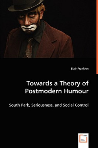 Knjiga Towards a Theory of Postmodern Humour Blair Franklyn