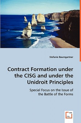 Book Contract Formation under the CISG and under the Unidroit Principles Stefanie Baumgartner
