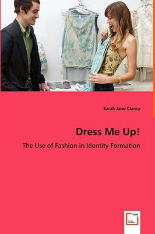 Carte Dress Me Up! - The Use of Fashion in Identity Formation Sarah Jane Clancy