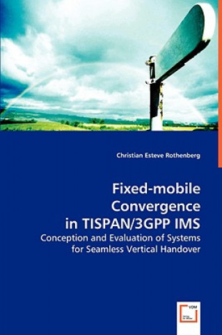 Buch Fixed-mobile Convergence in TISPAN/3GPP IMS Christian Esteve Rothenberg