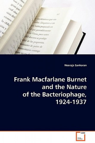 Carte Frank Macfarlane Burnet and the Nature of the Bacteriophage, 1924-1937 Neeraja Sankaran