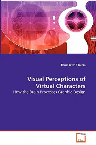 Książka Visual Perceptions of Virtual Characters - How the Brain Processes Graphic Design Bernadette Sibuma