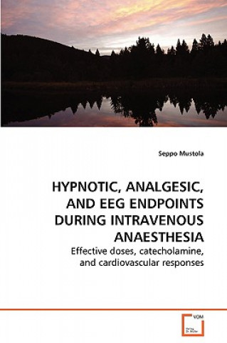 Carte Hypnotic, Analgesic, and EEG Endpoints during Intravenous Anaesthesia Seppo Mustola