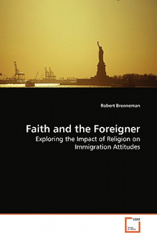 Kniha Faith and the Foreigner - Exploring the Impact of Religion on Immigration Attitudes Robert Brenneman