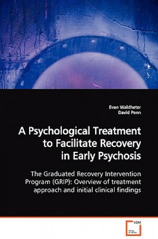 Könyv Psychological Treatment to Facilitate Recovery in Early Psychosis The Graduated Recovery Intervention Program (GRIP) Evan Waldheter