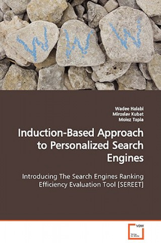Könyv Induction-Based Approach to Personalized Search Engines Introducing The Search Engines Ranking Efficiency Evaluation Tool [SEREET] Wadee Halabi