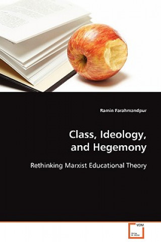 Kniha Class, Ideology, and Hegemony Ramin Farahmandpur