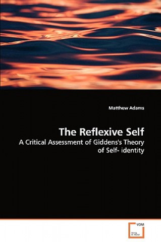 Buch Reflexive Self - A Critical Assessment of Giddens's Theory of Self- identity Matthew Adams