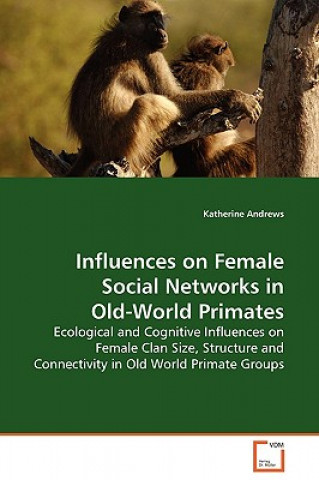 Книга Influences on Female Social Networks in Old-World Primates Katherine Andrews