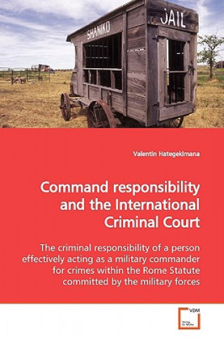 Könyv Command responsibility and the International Criminal Court Valentin Hategekimana