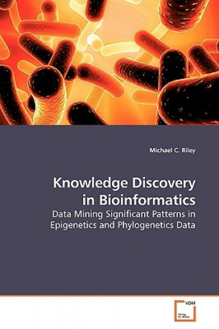 Kniha Knowledge Discovery in Bioinformatics Michael C. Riley