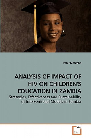 Könyv Analysis of Impact of HIV on Children's Education in Zambia Peter Matimba