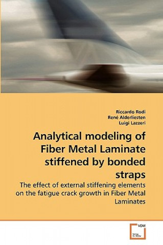 Książka Analytical modeling of Fiber Metal Laminate stiffened by bonded straps Riccardo Rodi