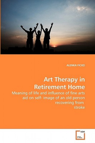 Könyv Art Therapy in Retirement Home Alenka Ficko