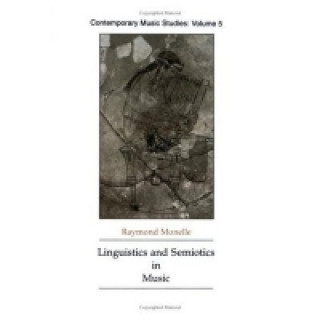 Książka Linguistics and Semiotics in Music Raymond Monelle