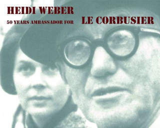 Książka Heidi Weber - 50 Years Ambassador for Le Corbusier 1958-2008 Heidi Weber