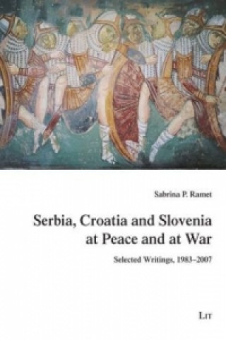 Carte Serbia, Croatia and Slovenia at Peace and at War Sabrina P Ramet