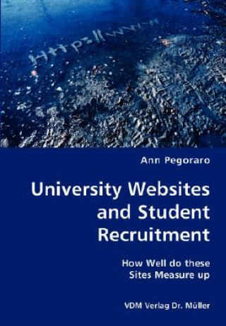 Książka University Websites and Student Recruitment- How Well do these Sites Measure up Ann Pegoraro