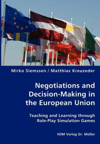 Könyv Negotiations and Decision-Making in the European Union - Teaching and Learning through Role-Play Simulation Games Mirko Siemssen