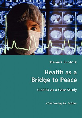 Könyv Health as a Bridge to Peace Dennis Scolnik