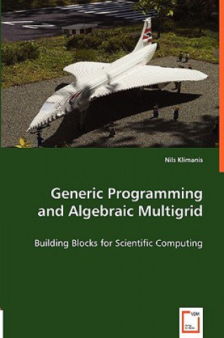 Knjiga Generic Programming and Algebraic Multigrid - Building Blocks for Scientific Computing Nils Klimanis