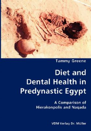Kniha Diet and Dental Health in Predynastic Egypt- A Comparison of Hierakonpolis and Naqada Tammy Greene