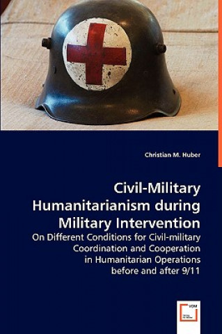 Book Civil Military Humanitarianism during Military Intervention Christian M. Huber