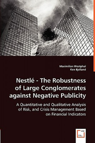 Könyv Nestle - The Robustness of Large Conglomerates against Negative Publicity - A Quantitative and Qualitative Analysis of Risk, and Crisis Management Bas Maximilian Westphal