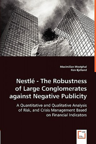 Kniha Nestle - The Robustness of Large Conglomerates against Negative Publicity - A Quantitative and Qualitative Analysis of Risk, and Crisis Management Bas Maximilian Westphal