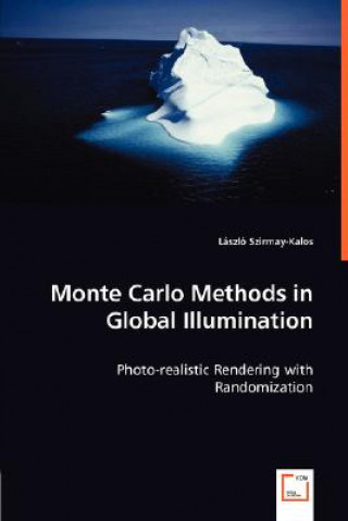 Carte Monte Carlo Methods in Global Illumination - Photo-realistic Rendering with Randomization L szló Szirmay-Kalos