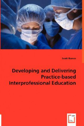 Carte Developing and Delivering Practice-based Interprofessional Education Scott Reeves